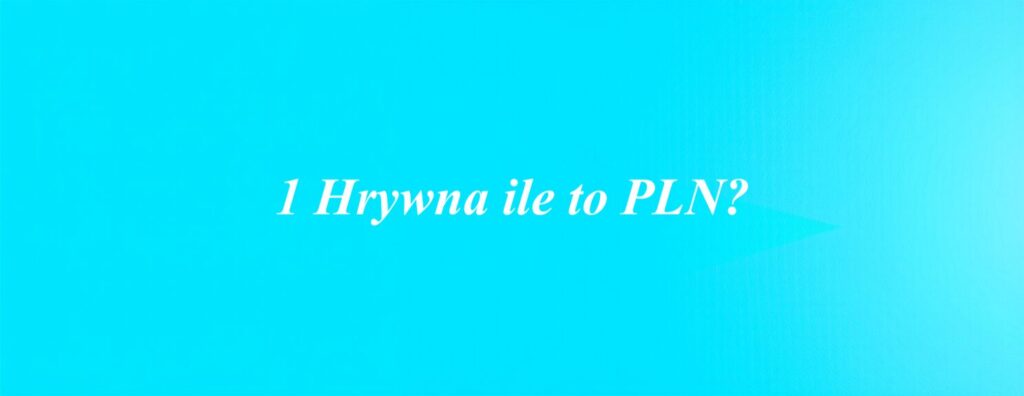 1 Hrywna ile to PLN?