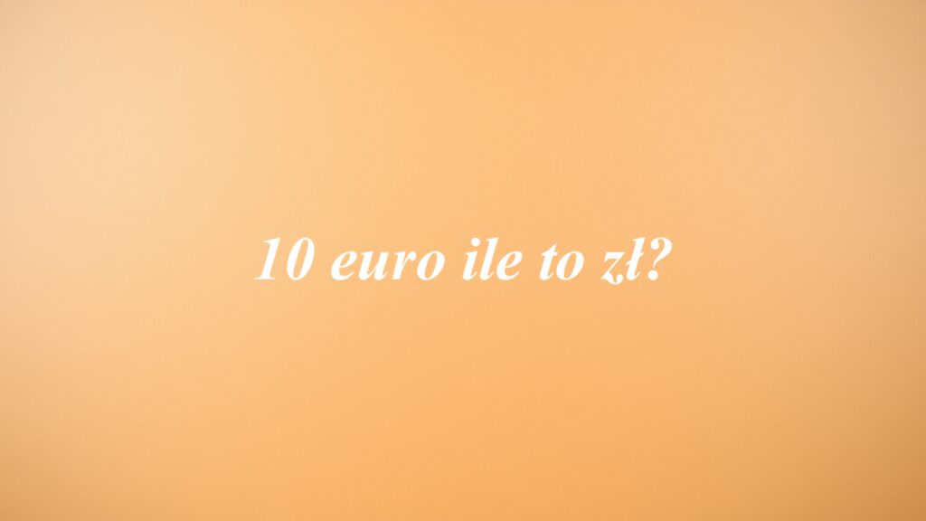 10 euro ile to zł?