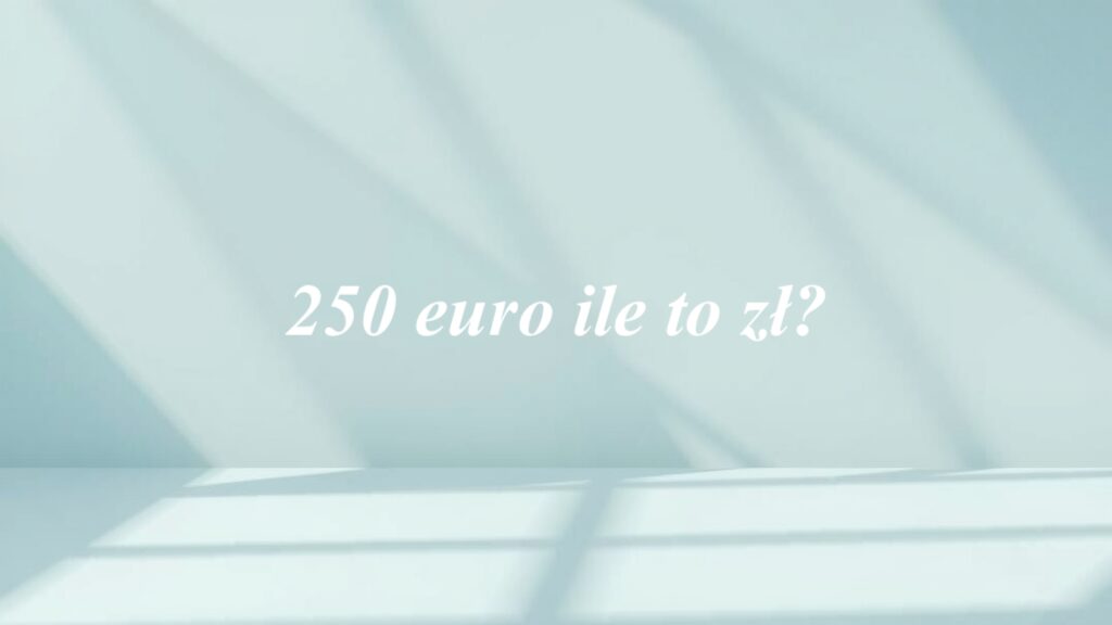 250 euro ile to zł?