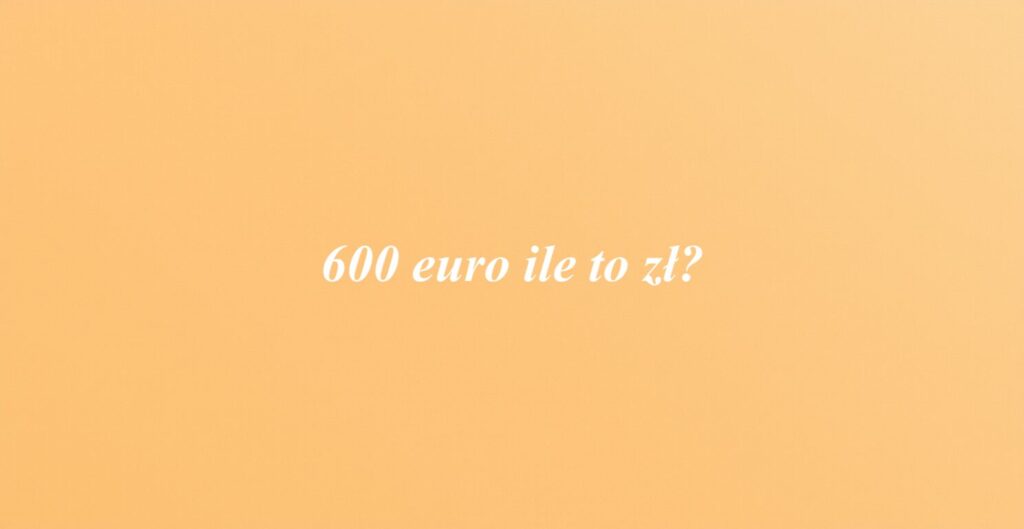 600 euro ile to zł?