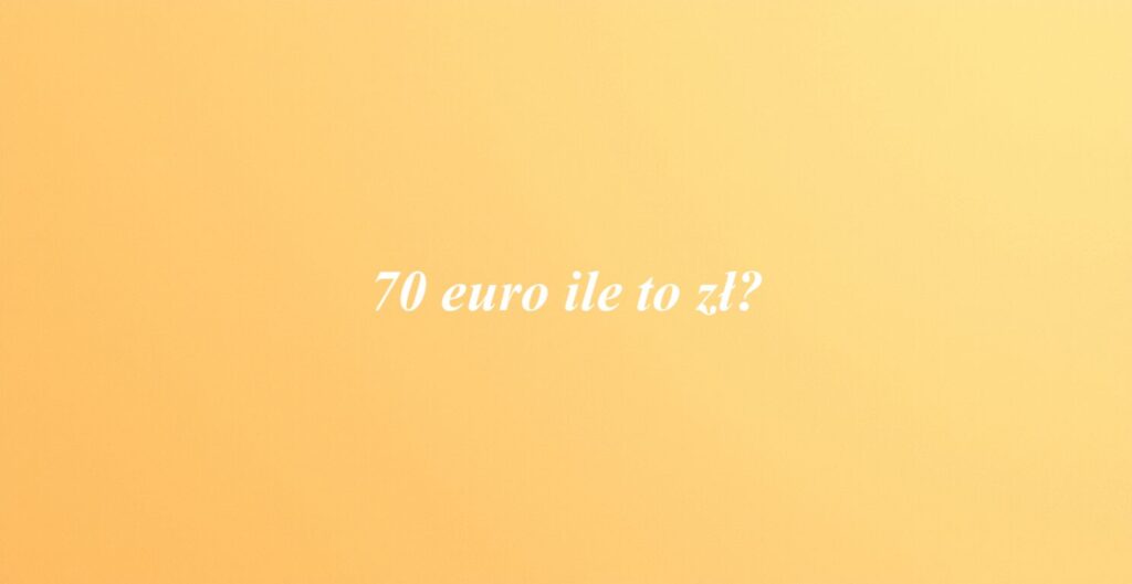 70 euro ile to zł?