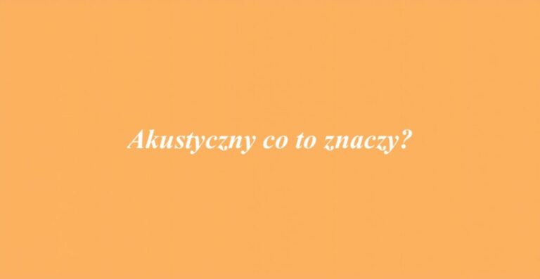 Akustyczny co to znaczy?