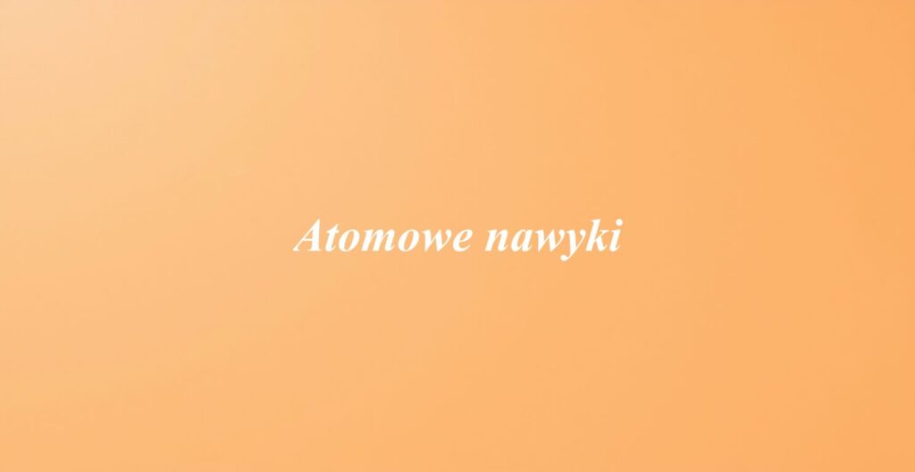 Atomowe nawyki