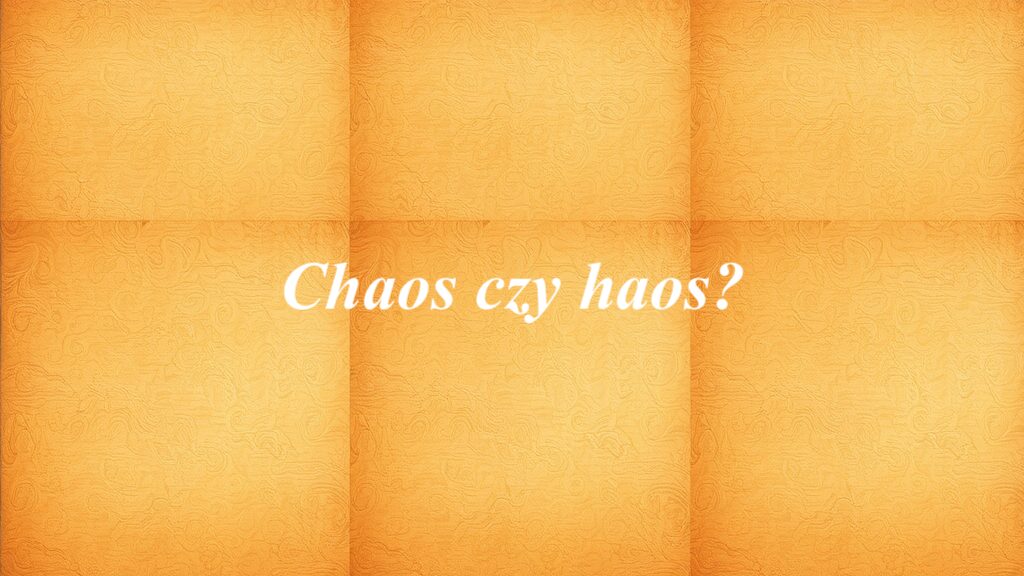 Chaos czy haos?