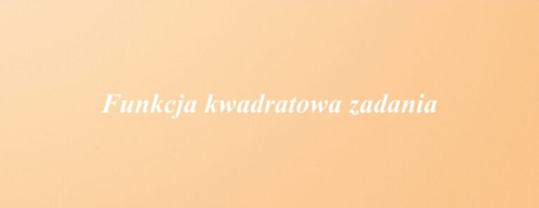 Funkcja kwadratowa zadania