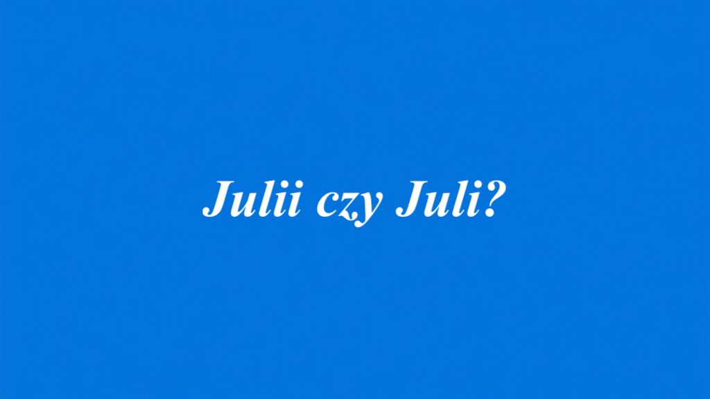 Julii czy Juli?