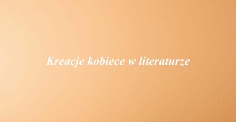 Kreacje kobiece w literaturze