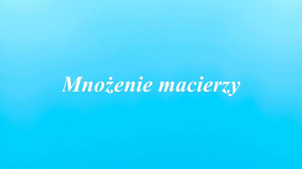 Mnożenie macierzy