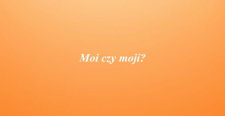 Moi czy moji?