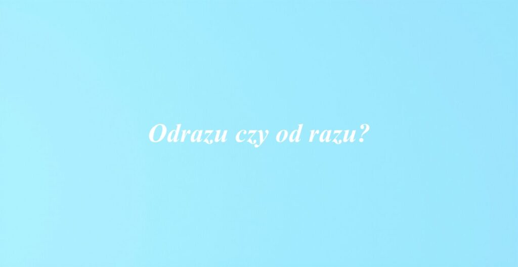 Odrazu czy od razu?