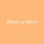 Oliwii czy Oliwi?
