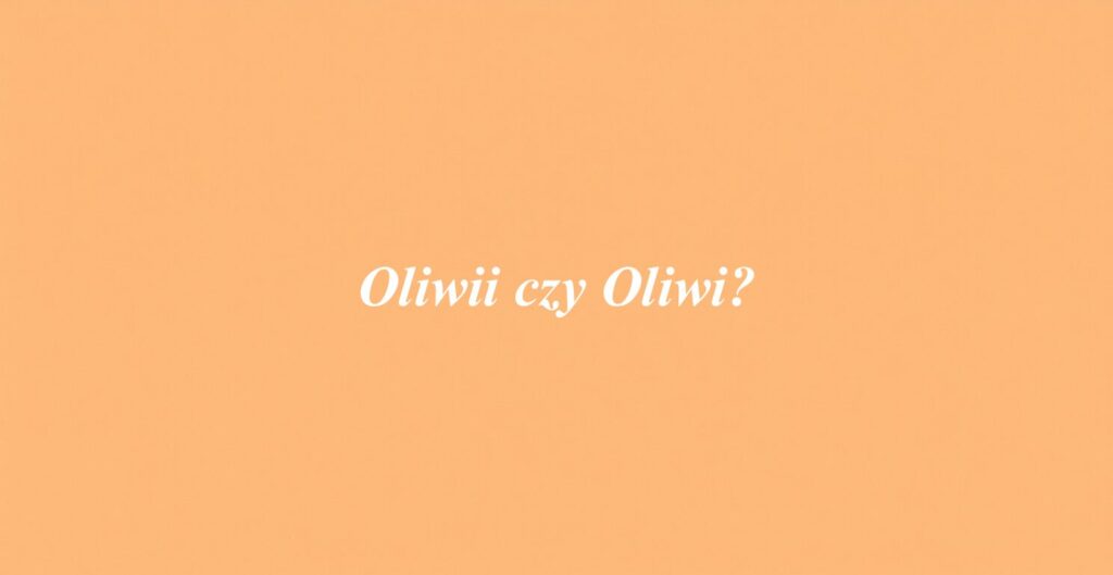 Oliwii czy Oliwi?