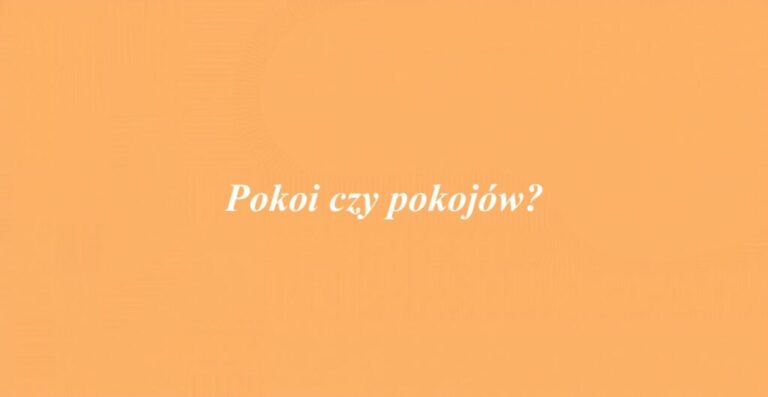 Pokoi czy pokojów?