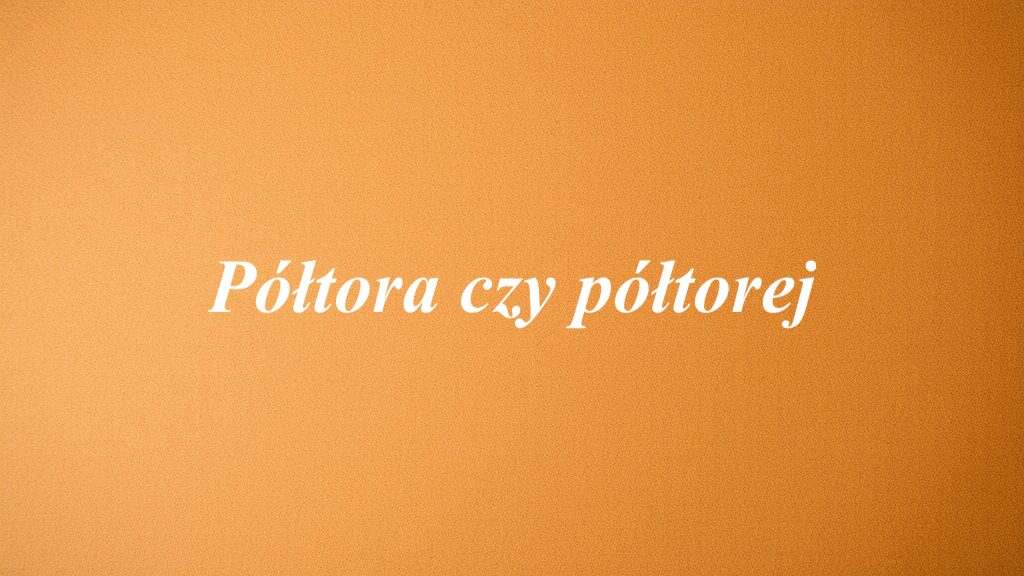 Półtora czy półtorej