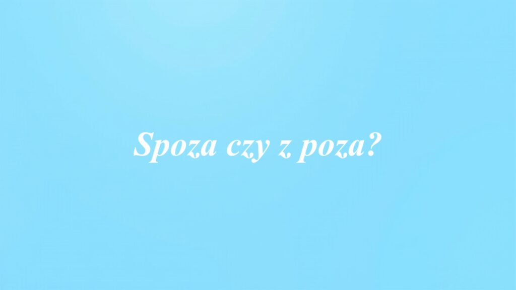 Spoza czy z poza?