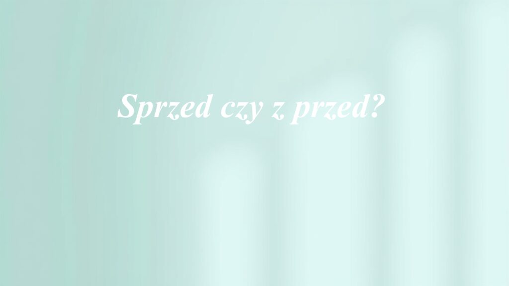 Sprzed czy z przed?