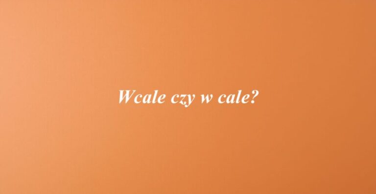 Wcale czy w cale?