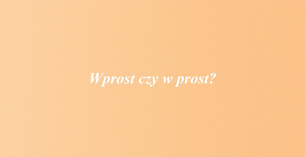 Wprost czy w prost?