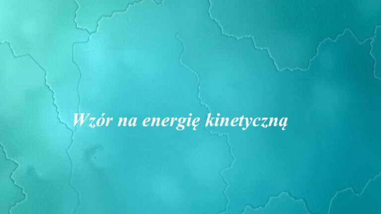 Wzór na energię kinetyczną