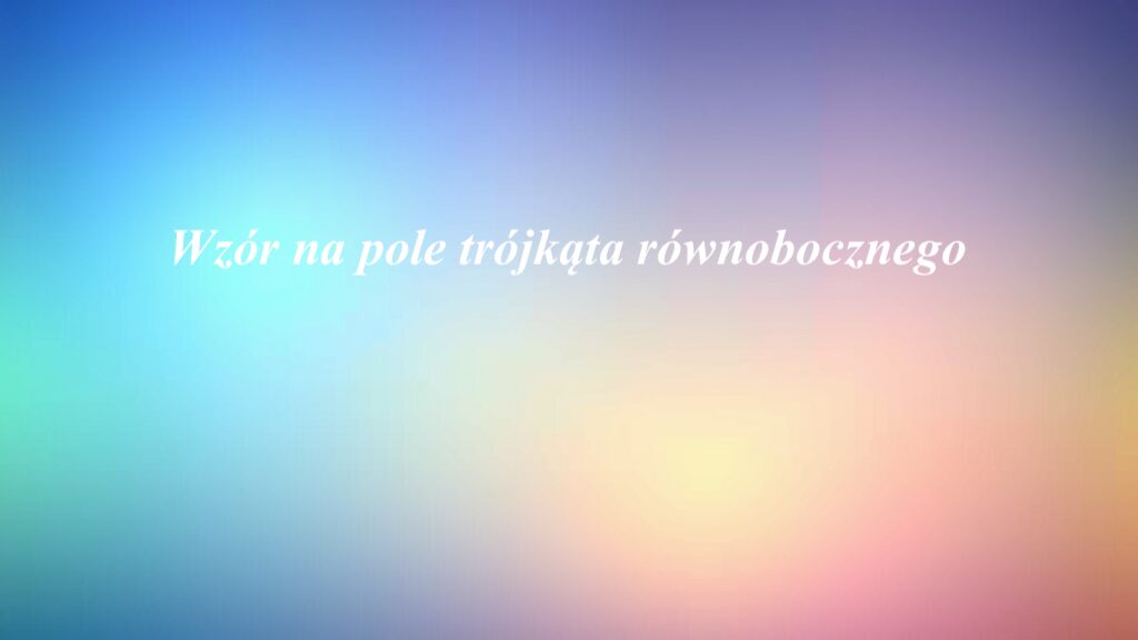 Wzór na pole trójkąta równobocznego