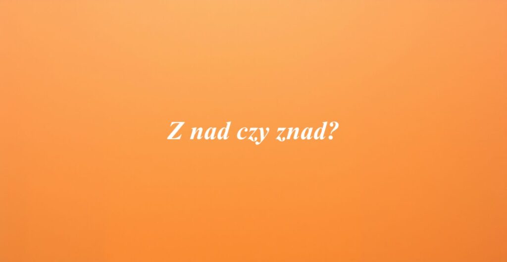 Z nad czy znad?