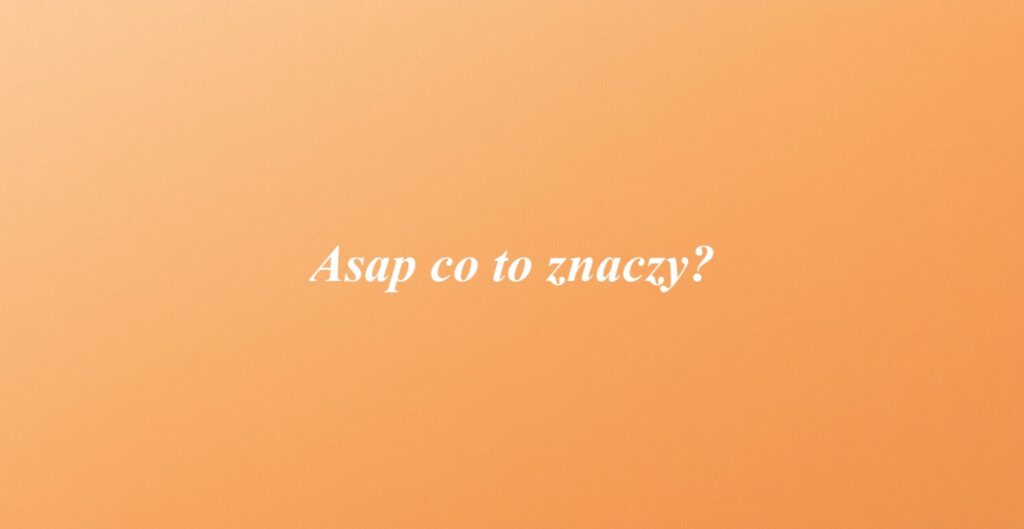 ASAP co to znaczy?