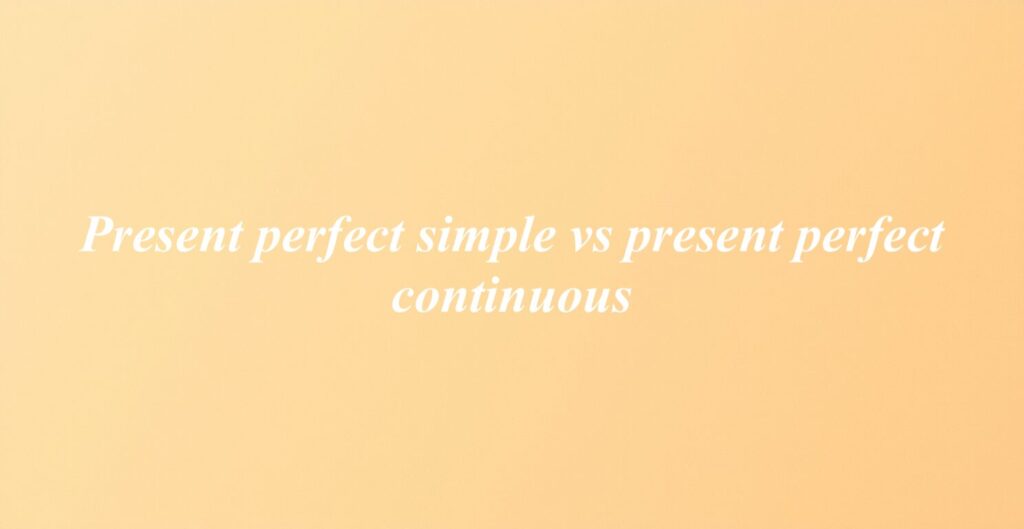 Present perfect simple vs present perfect continuous