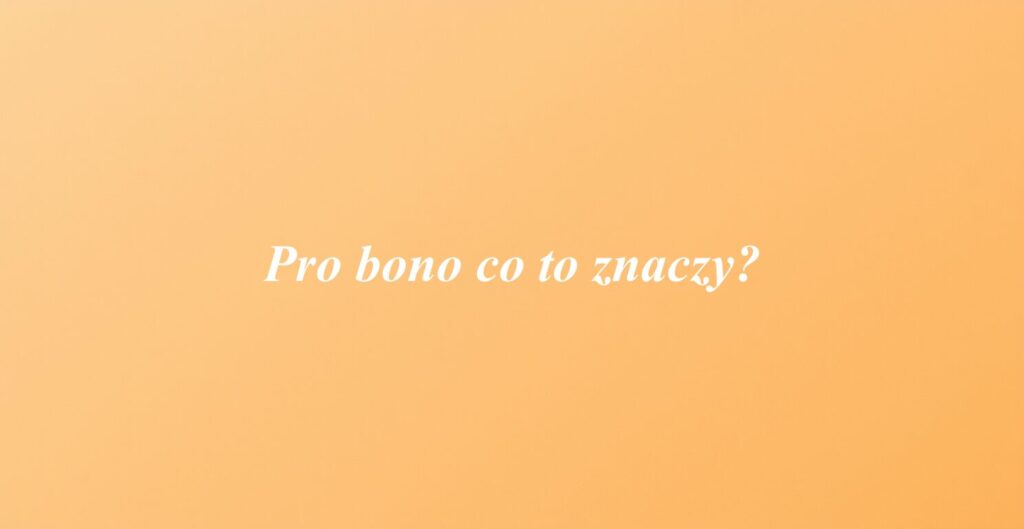 Pro bono co to znaczy?