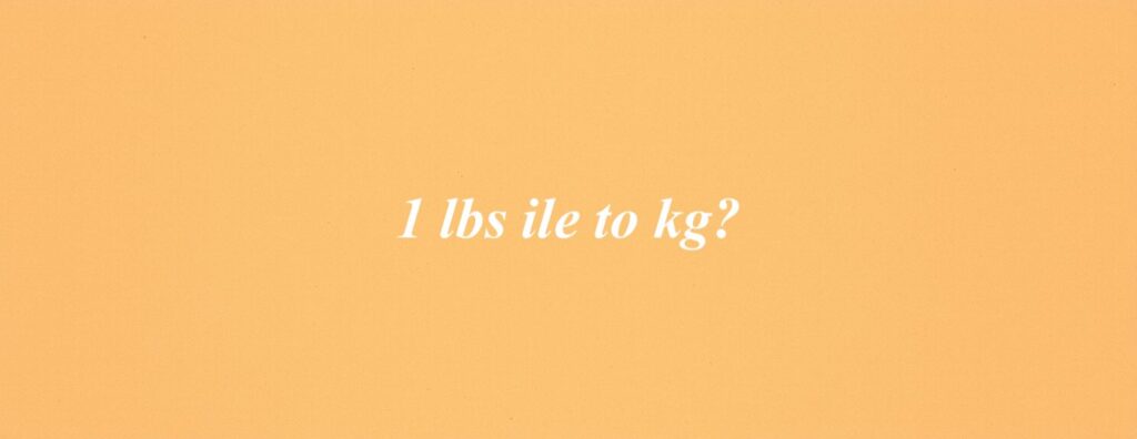 1 lbs ile to kg?