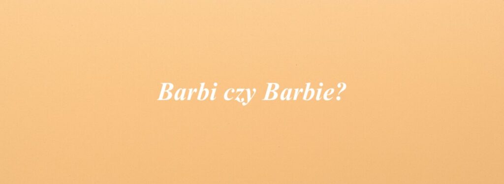 Barbi czy Barbie?