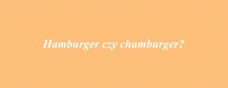 Hamburger czy chamburger?