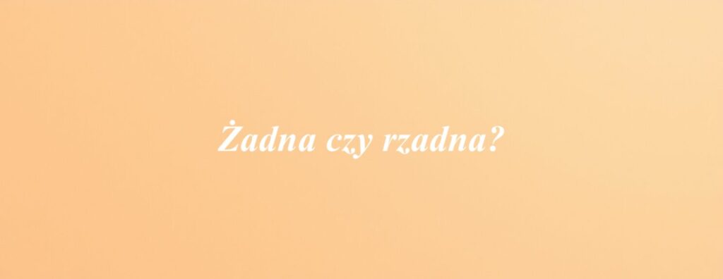 Żadna czy rzadna?