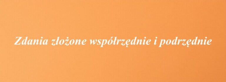 Zdania złożone współrzędnie i podrzędnie