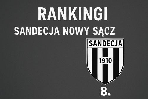 Rankingi Sandecja Nowy Sącz